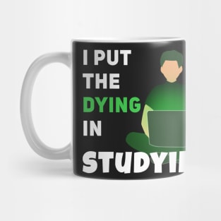 I put the dying in studying Mug